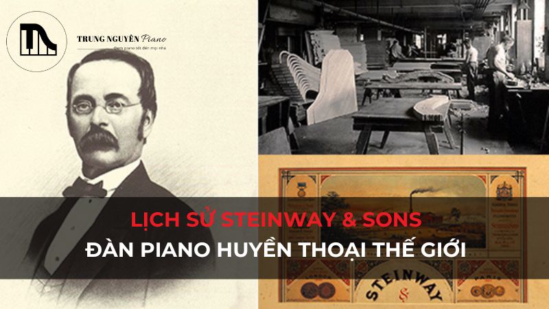 Lịch sử đàn piano Steinway & Sons huyền thoại thế giới