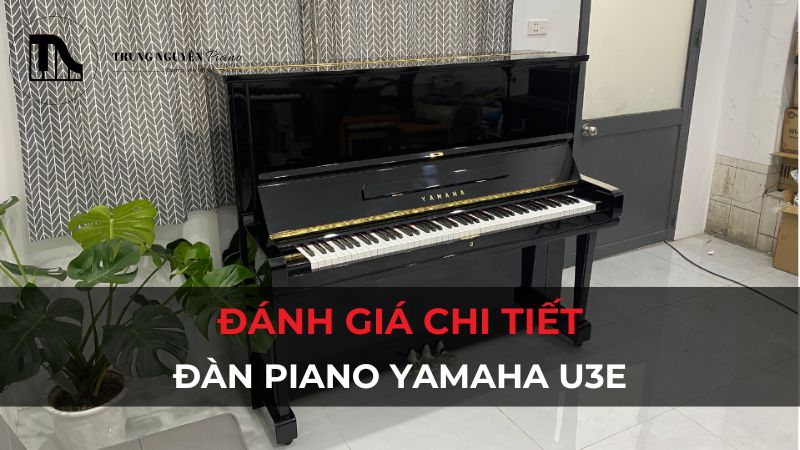 danh gia dan piano yamaha u3e chi tiet