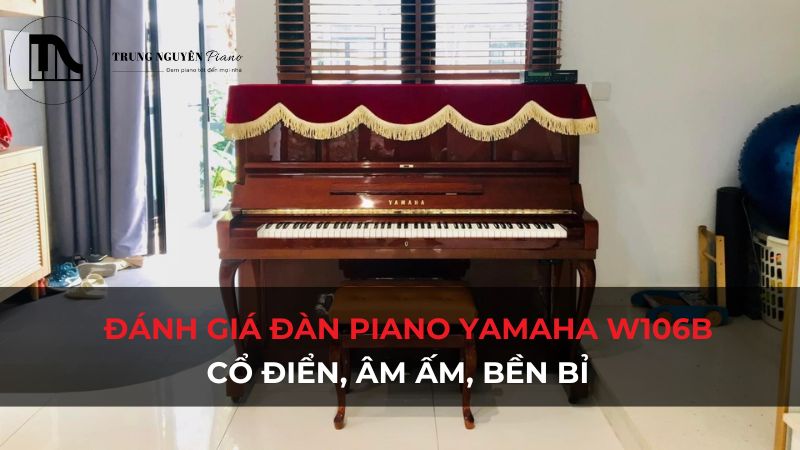 Đánh giá đàn piano Yamaha W106B: Cổ điển, âm ấm, bền bỉ