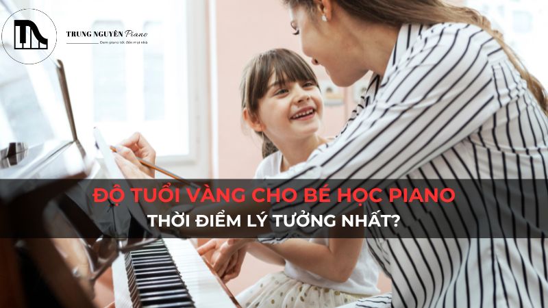 Độ Tuổi Vàng Cho Bé Học Piano: Thời Điểm Lý Tưởng Nhất?