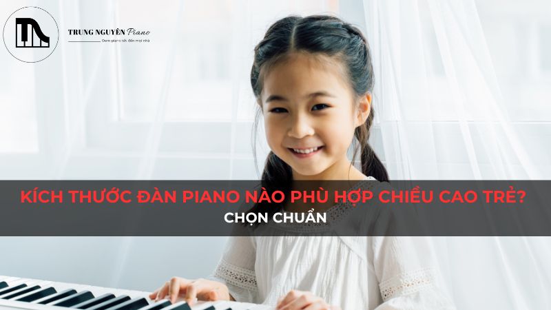 Kích Thước Đàn Piano Trẻ Em Phù Hợp? Chọn Chuẩn