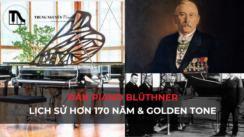 Đàn Piano Blüthner: Lịch sử hơn 170 năm & Golden Tone