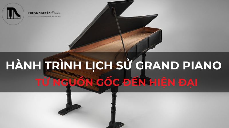 Hành trình lịch sử Grand Piano: Từ nguồn gốc đến hiện đại