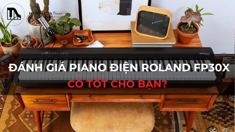 Đánh giá Piano điện Roland FP30X: Có tốt cho bạn?
