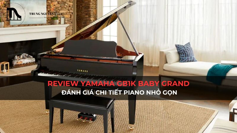 Review Yamaha GB1K baby grand: Đánh giá chi tiết piano nhỏ gọn