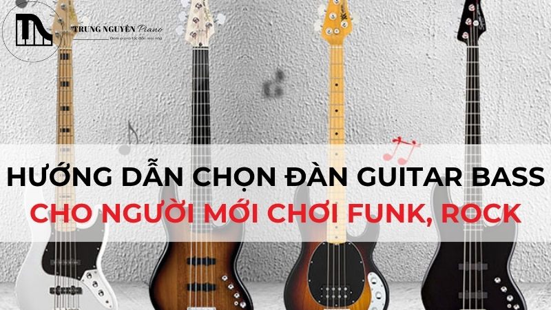 Hướng dẫn chọn đàn Guitar Bass cho người mới chơi Funk, Rock