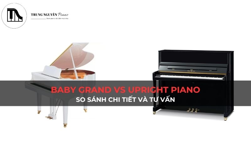 Baby grand vs upright piano: So sánh chi tiết và Tư vấn