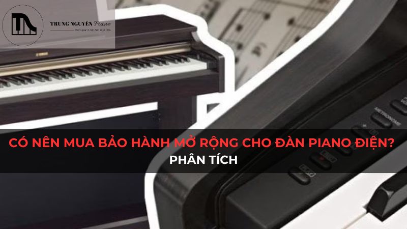 Có nên mua bảo hành mở rộng piano điện? Phân tích