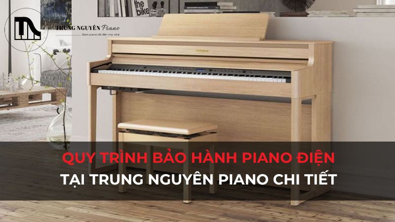 Quy trình bảo hành Piano Điện tại Trung Nguyên Piano chi tiết