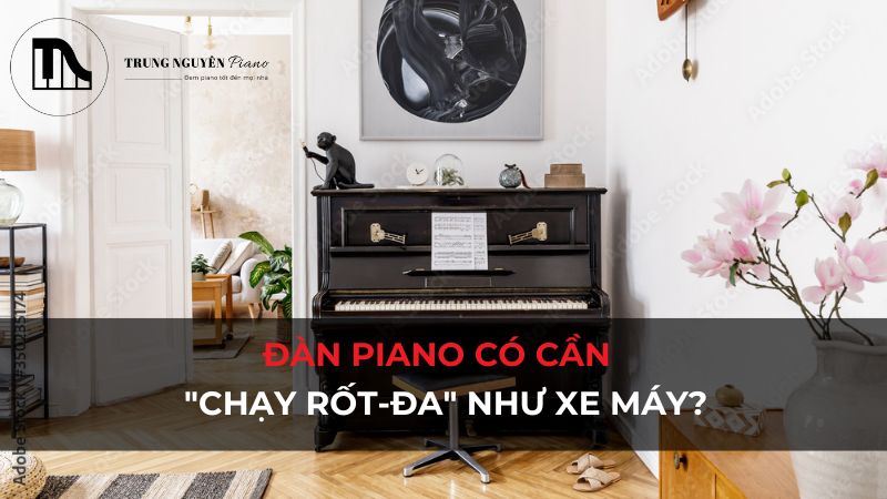 Đàn Piano mới có cần "chạy rốt-đa" như xe máy?