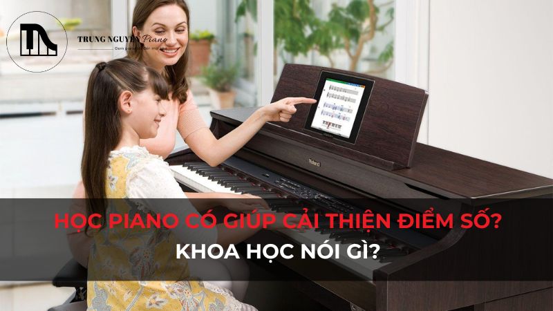 Học Piano có giúp cải thiện điểm số? Khoa học nói gì?