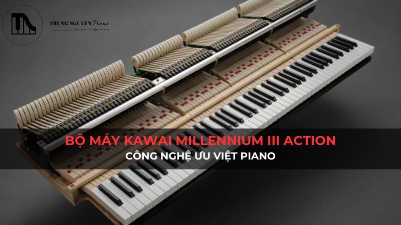 Bộ máy Kawai Millennium III Action: Công nghệ ưu việt piano