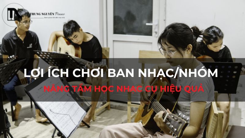 Lợi ích chơi ban nhạc/nhóm: Nâng tầm học nhạc cụ hiệu quả