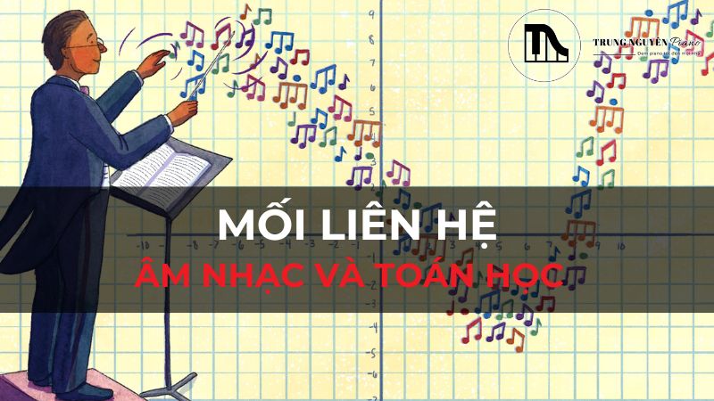 Mối liên hệ âm nhạc và toán học: Sự kết nối bất ngờ ít người biết đến