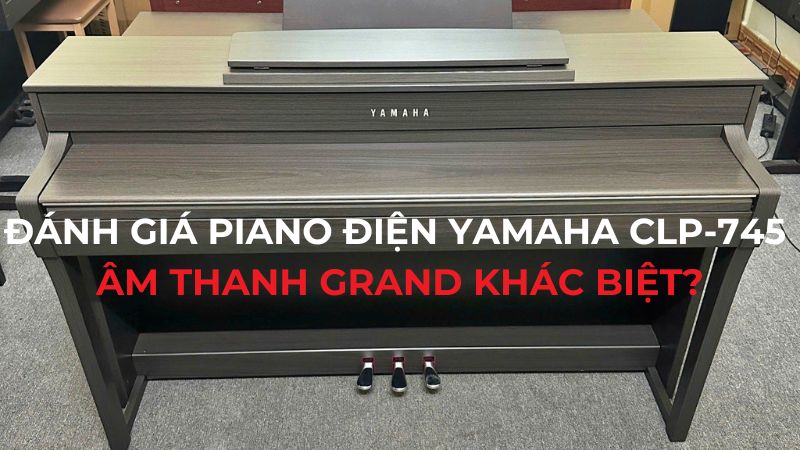 Đánh giá Piano Điện Yamaha CLP-745: Âm thanh grand khác biệt?