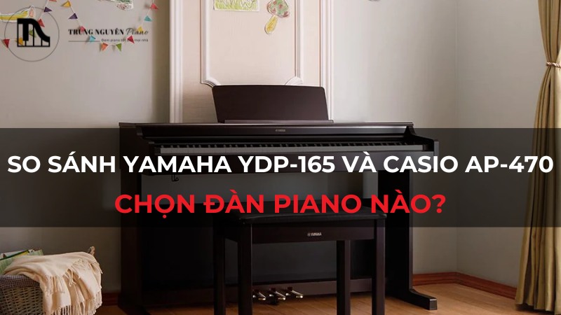 So sánh Yamaha YDP-165 và Casio AP-470: Chọn đàn piano nào?