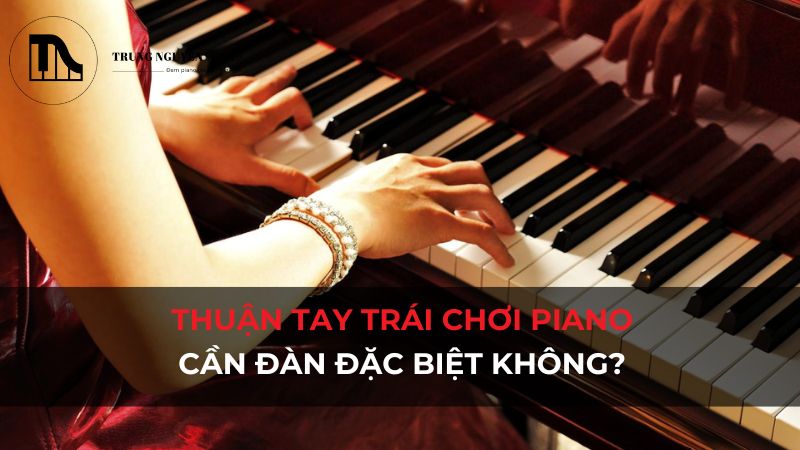 Đàn piano người thuận tay trái? Hướng dẫn chọn mua
