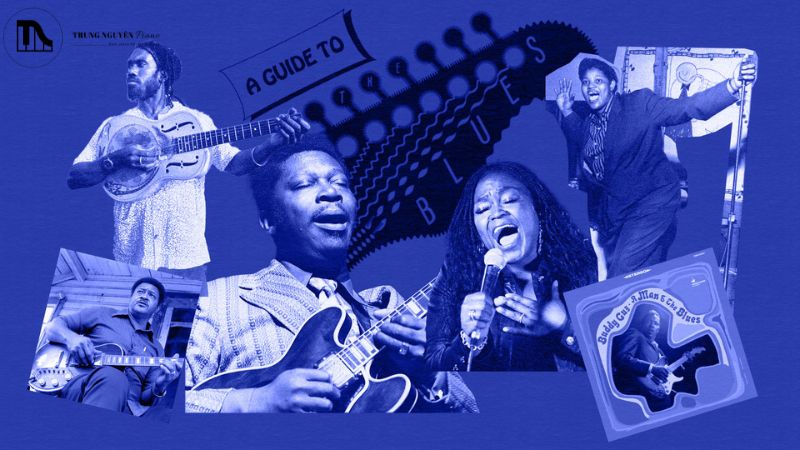 Nhạc Blues là gì? Hướng dẫn chơi Piano/Guitar Blues cơ bản 6 Con đường phát triển nhạc Blues