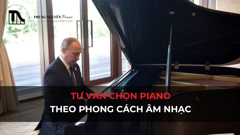 Chọn đàn Piano theo phong cách nhạc Cổ điển, Jazz, Pop