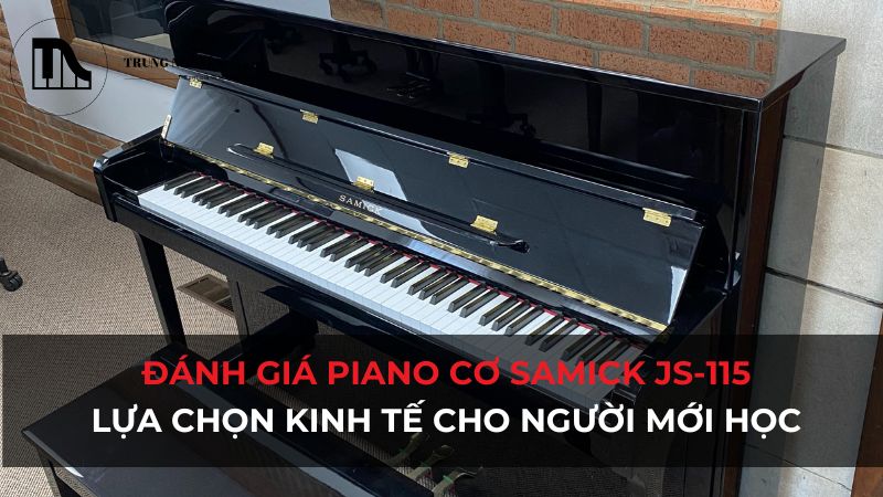 Đánh giá piano cơ Samick JS-115: Lựa chọn kinh tế cho người mới học