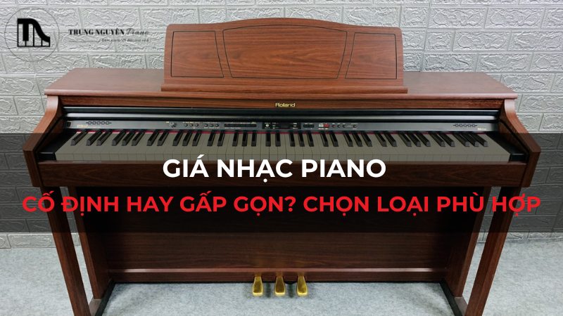 Giá nhạc Piano: Cố định hay gấp gọn? Chọn loại phù hợp