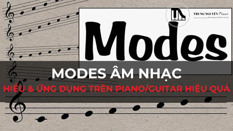 Modes Âm Nhạc: Hiểu & Ứng Dụng Trên Piano/Guitar Hiệu Quả