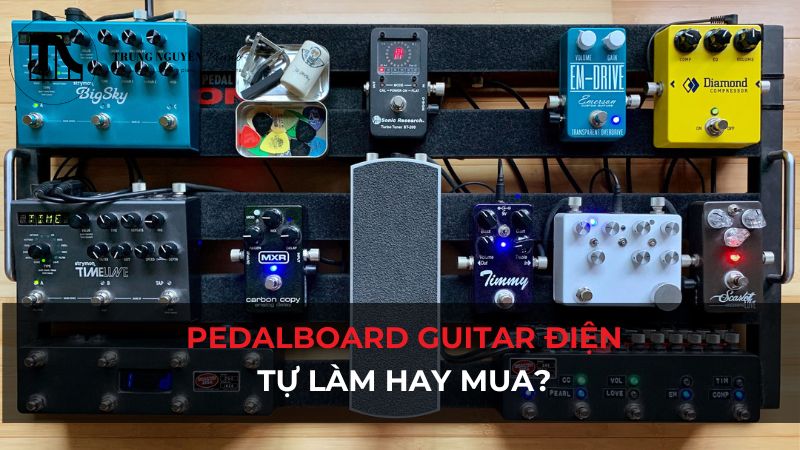 Pedalboard Guitar điện: Tự làm hay mua? Sắp xếp gọn gàng
