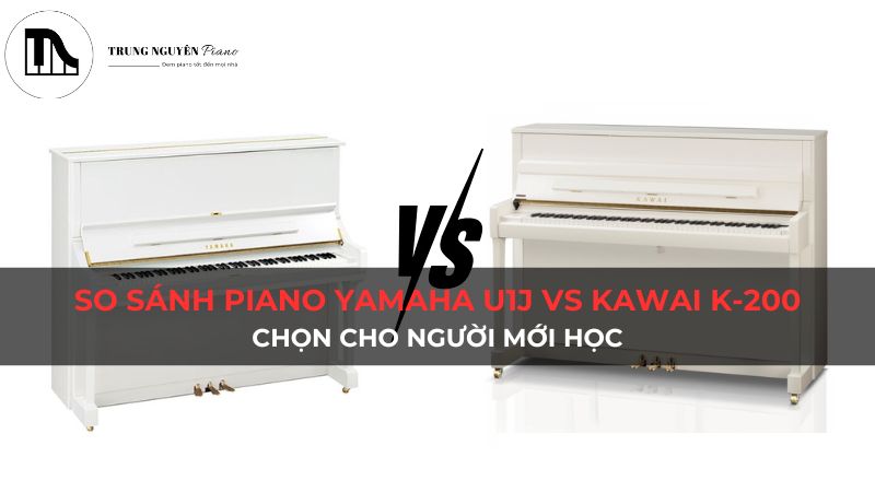 So sánh Piano Yamaha U1J vs Kawai K-200: Chọn cho người mới học