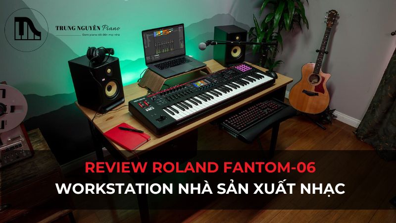 Review Roland FANTOM-06: Workstation nhà sản xuất nhạc