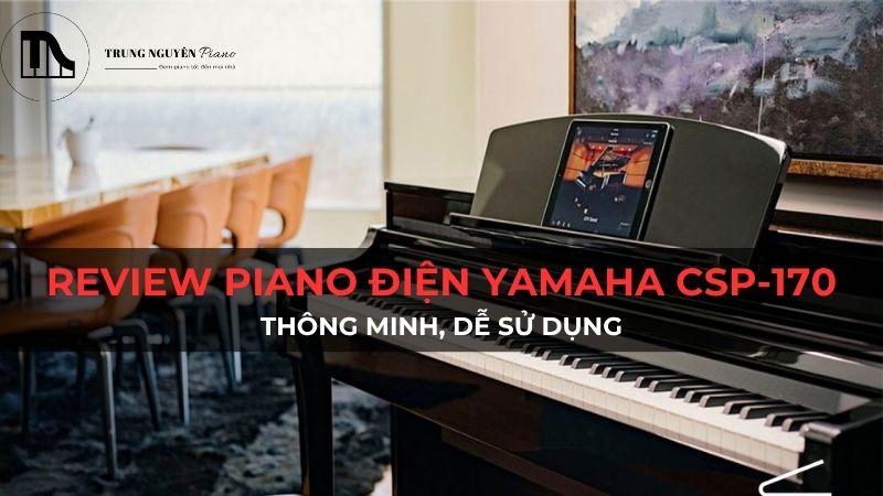 Review Piano Điện Yamaha CSP-170: Thông minh, dễ sử dụng
