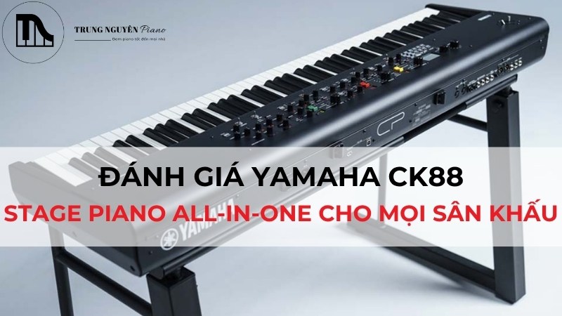 Đánh giá Yamaha CK88: Stage Piano All-in-One cho mọi sân khấu
