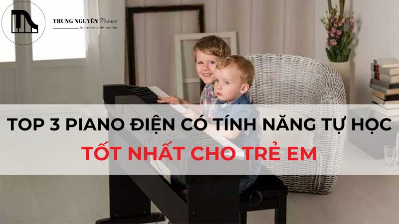 Top 3 Piano điện có tính năng tự học tốt nhất cho trẻ em
