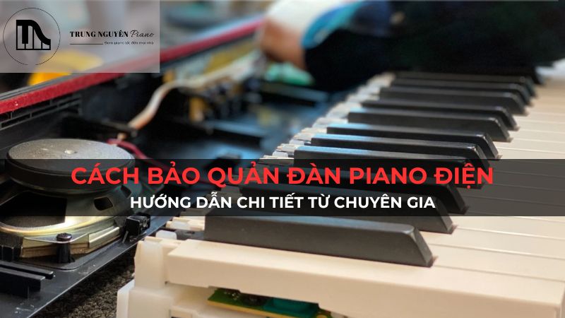 Cách bảo quản đàn piano điện: Hướng dẫn chi tiết từ chuyên gia