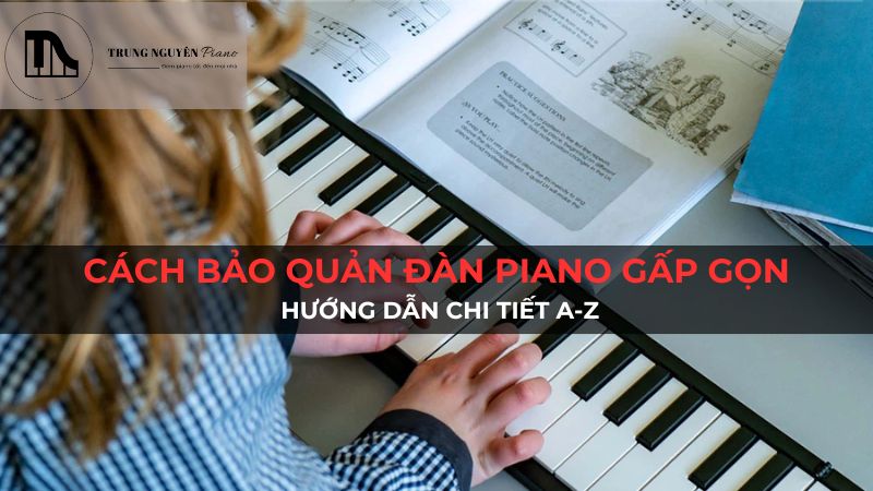 Cách bảo quản đàn piano gấp gọn: Hướng dẫn chi tiết A-Z