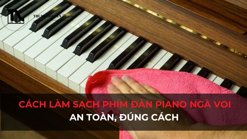 Cách làm sạch phím đàn ngà voi (Ivory) an toàn, đúng cách