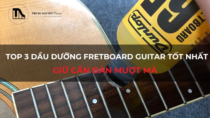 Top 3 dầu dưỡng Fretboard Guitar tốt nhất: Giữ cần đàn mượt mà