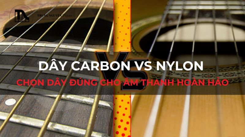 Dây Carbon vs Nylon: So sánh âm thanh & cảm giác cho Guitar Classic