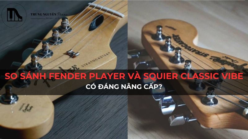 So sánh Fender Player Stratocaster và Squier Classic Vibe: Có đáng nâng cấp?