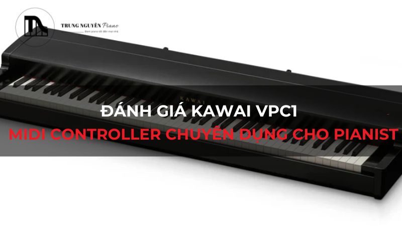 Đánh giá Kawai VPC1: MIDI Controller chuyên dụng cho Pianist