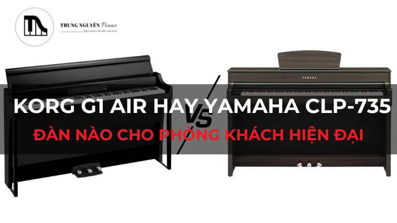 Korg G1 Air hay Yamaha CLP-735: Đàn nào cho phòng khách hiện đại