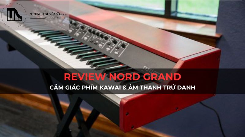 Review Nord Grand: Cảm giác phím kawai & âm thanh trứ danh
