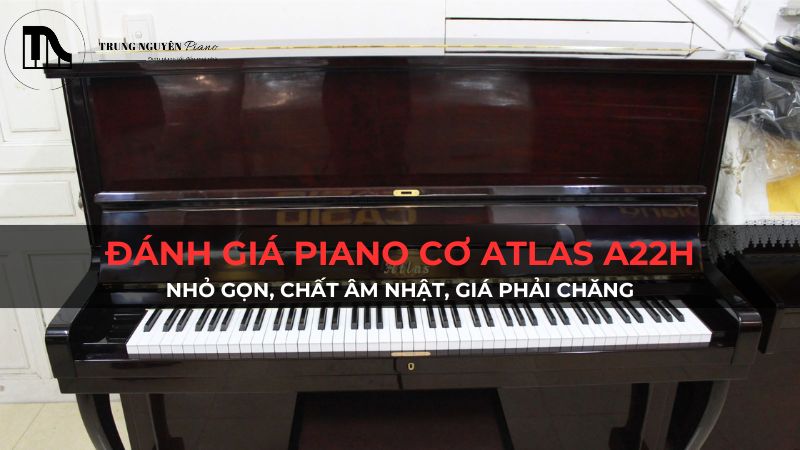 Đánh giá Piano cơ Atlas A22H: Nhỏ gọn, chất âm Nhật, giá phải chăng