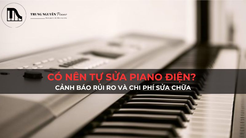 Có nên tự sửa chữa Piano Điện? Cảnh báo rủi ro và chi phí sửa chữa