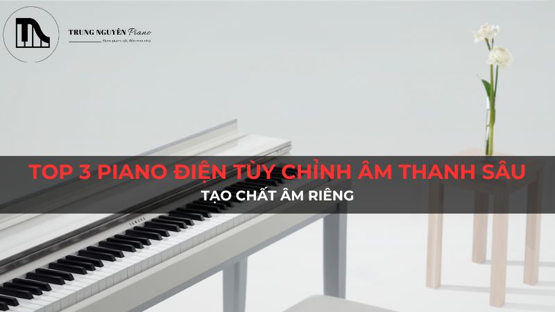 Top 3 tùy chỉnh âm thanh piano điện sâu: Tạo chất âm riêng