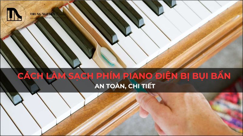Cách vệ sinh phím đàn Piano Điện bị bụi bẩn: An toàn, chi tiết