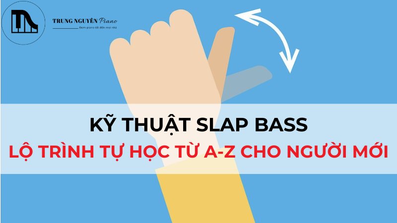 Ky thuat Slap Bass Lo trinh tu hoc tu A Z cho nguoi moi