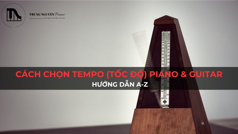Cách Chọn Tempo (Tốc Độ) Piano & Guitar: Hướng Dẫn A-Z