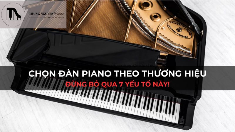 Chọn đàn Piano theo thương hiệu: Đừng bỏ qua 7 yếu tố này!