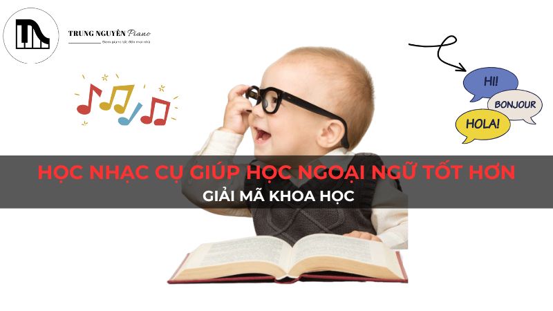 Học Nhạc Cụ Giúp Học Ngoại Ngữ Tốt Hơn: Giải Mã Khoa Học