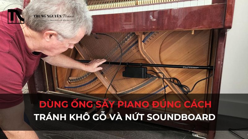 Hướng dẫn cách dùng ống sấy đàn Piano cơ đúng cách